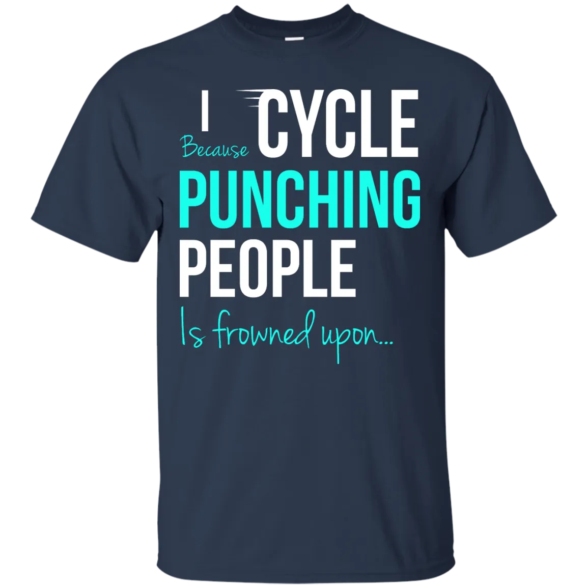 I Cycle Because Punching People Is Frowned Upon T-Shirt