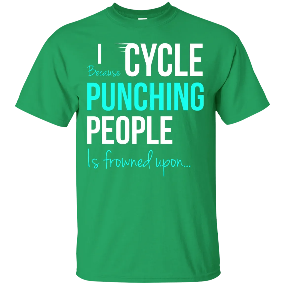 I Cycle Because Punching People Is Frowned Upon T-Shirt