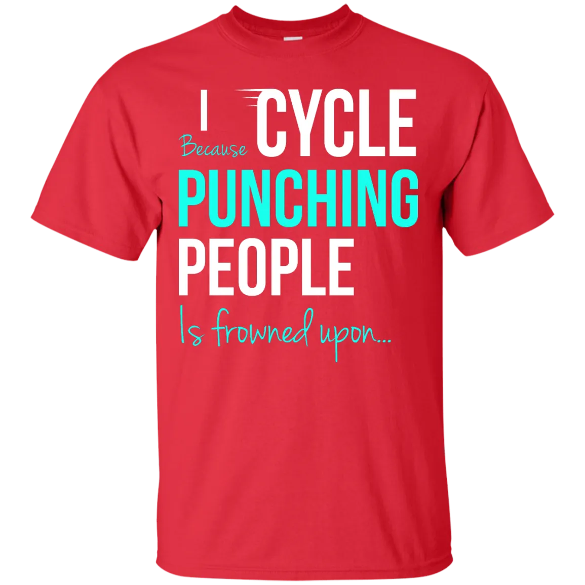 I Cycle Because Punching People Is Frowned Upon T-Shirt